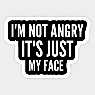 Sarcasm sayings I'm not angry it's just my face Sticker